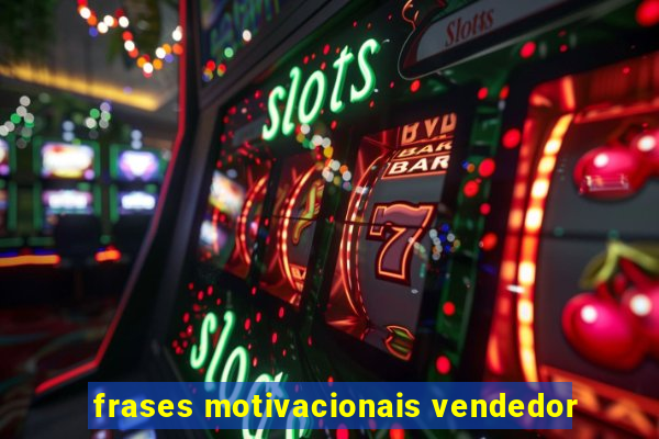 frases motivacionais vendedor